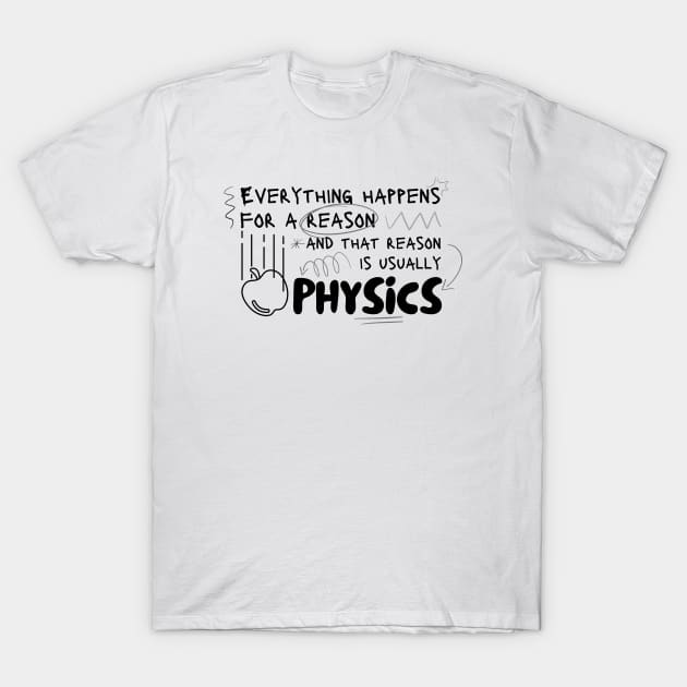 Everything Happens Because of Phsyics T-Shirt by WildScience